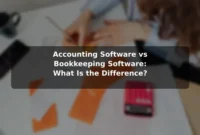 Accounting Software vs Bookkeeping Software: What Is the Difference?