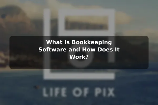 What Is Bookkeeping Software and How Does It Work?