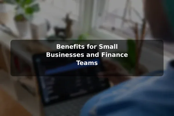 Benefits for Small Businesses and Finance Teams