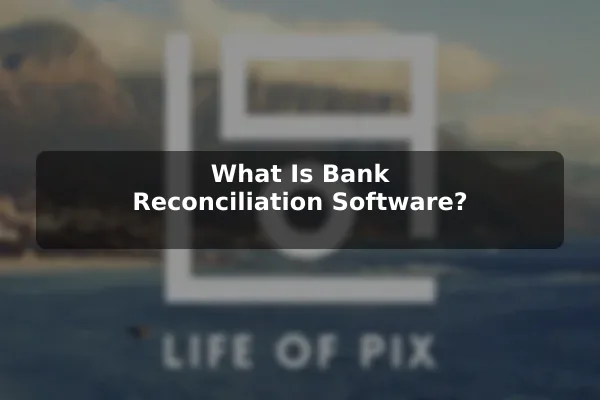 What Is Bank Reconciliation Software?