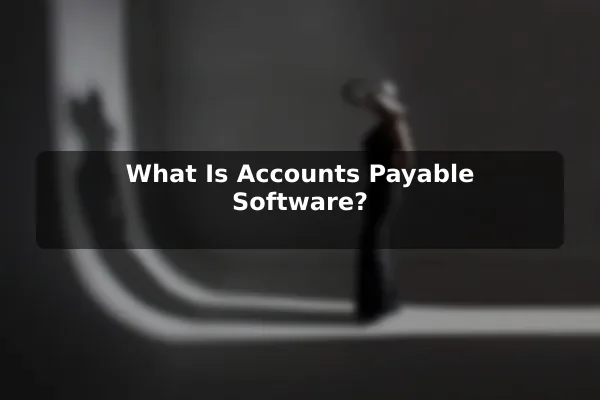 What Is Accounts Payable Software?