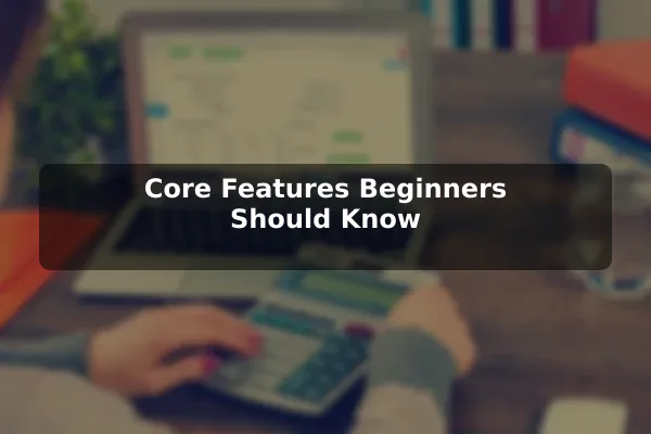 Core Features Beginners Should Know