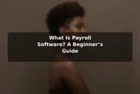 What Is Payroll Software? A Beginner’s Guide