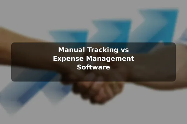 Manual Tracking vs Expense Management Software