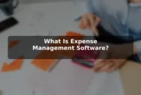 What Is Expense Management Software?
