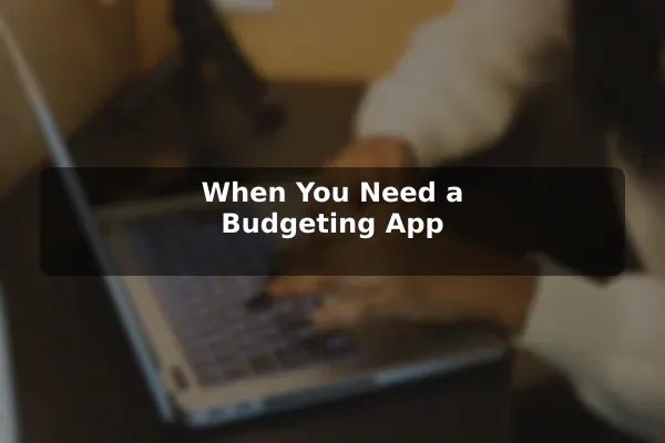 When You Need a Budgeting App