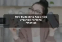 How Budgeting Apps Help Organize Personal Finances