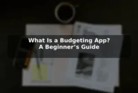 What Is a Budgeting App? A Beginner’s Guide
