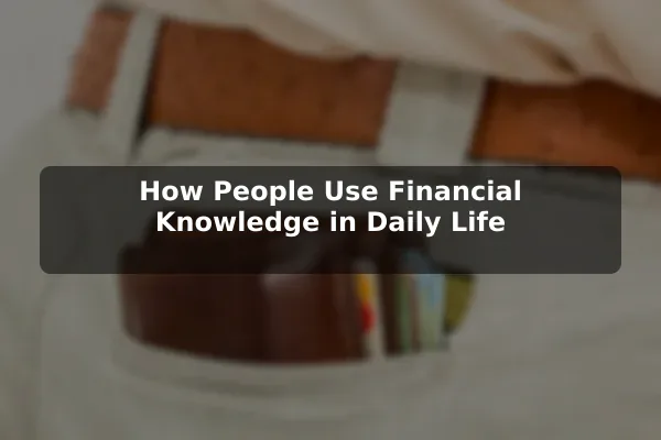 How People Use Financial Knowledge in Daily Life